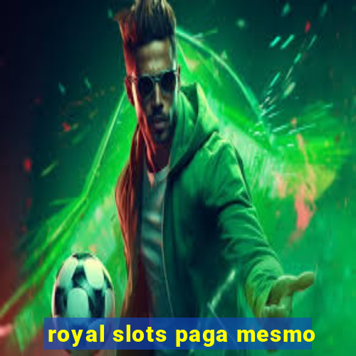 royal slots paga mesmo